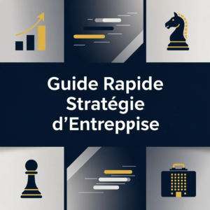Guide Rapide Stratégie d'Entreprise