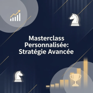 Masterclass Personnalisée: Stratégie Avancée